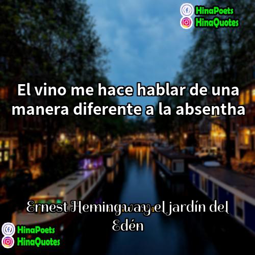 Ernest Hemingway el jardín del Edén Quotes | El vino me hace hablar de una